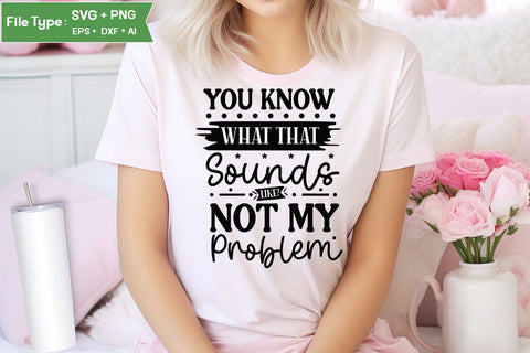 You Know What That Sounds Like Not My Problem SVG Cut File, Funny Dog SVG Design, SVGs,Quotes and Sayings,Food & Drink,On Sale, Print & Cut SVG DesignPlante 503 