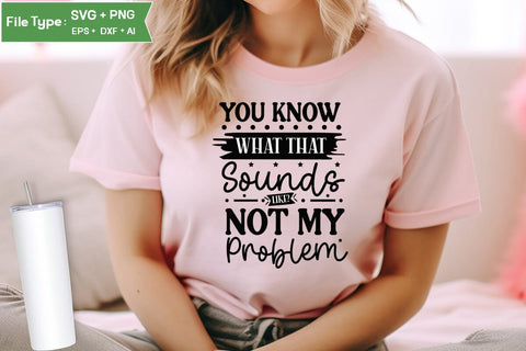 You Know What That Sounds Like Not My Problem SVG Cut File, Funny Dog SVG Design, SVGs,Quotes and Sayings,Food & Drink,On Sale, Print & Cut SVG DesignPlante 503 
