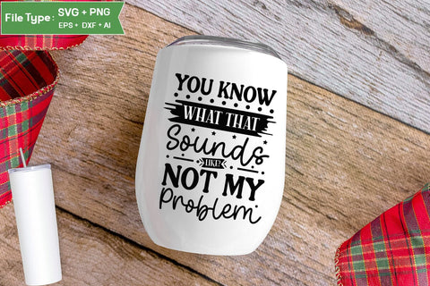 You Know What That Sounds Like Not My Problem SVG Cut File, Funny Dog SVG Design, SVGs,Quotes and Sayings,Food & Drink,On Sale, Print & Cut SVG DesignPlante 503 
