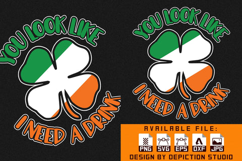 You Look Like I Need A Drink T-Shirt, Shamrock Shirt, Saint Patrick's Day Shirt Print Template Sketch DESIGN Depiction Studio 