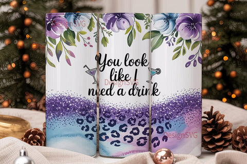 You Look Like I Need A Drink Tumbler Sublimation DesignSVG 