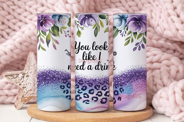 You Look Like I Need A Drink Tumbler Sublimation DesignSVG 