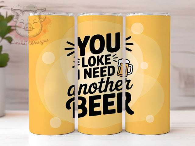 You Look Like I Need Beer 20oz Tumbler, Beer Lover Gift, Sublimation Wrap, Funny Dad Mug, 20oz Tumbler Design, You Look Like I Need Another Beer, Father's Day PNG Sublimation Lara' s Designs 