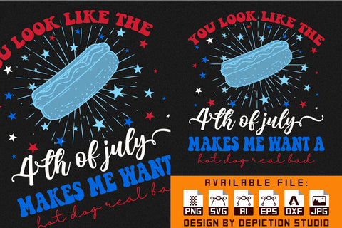 You Look Like The 4th Of July Makes Me Want A Hot Dog Real Bad T-Shirt, 4th Of July Shirt Print Template Sketch DESIGN Depiction Studio 