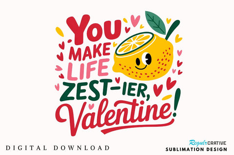 You make life zest ier, Valentine! Sublimation T-Shirt Design Sublimation Regulrcrative 