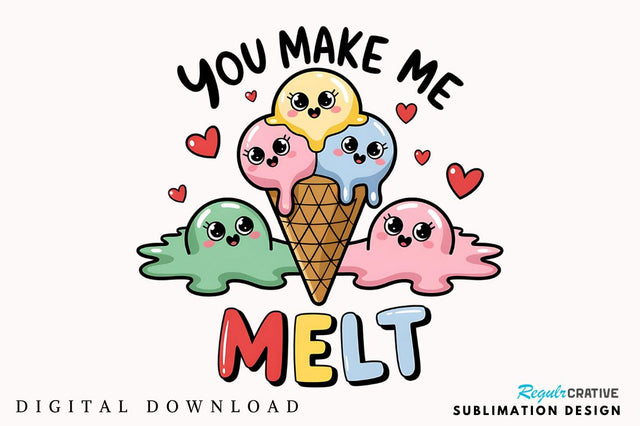 You Make me Melt Sublimation Design Sublimation Regulrcrative 