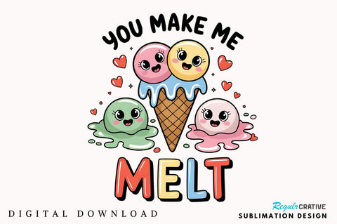 You Make me Melt Sublimation Design Sublimation Regulrcrative 