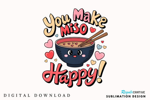 You make miso happy Sublimation Design Sublimation Regulrcrative 
