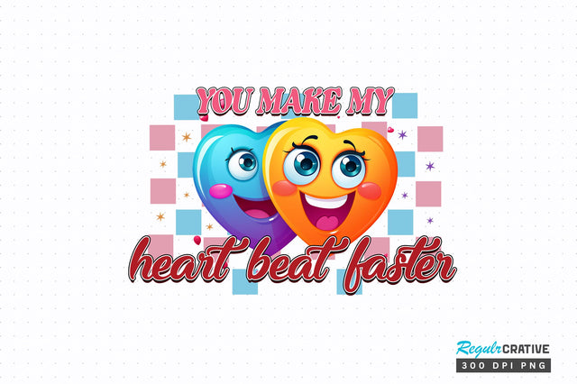 You make my heart beat PNG Design Sublimation Regulrcrative 