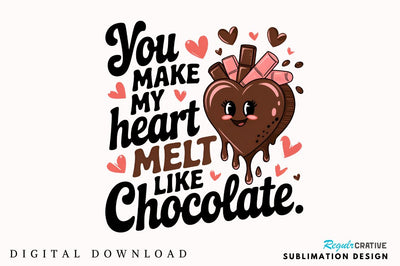 You make my heart melt like chocolate Sublimation Design Sublimation Regulrcrative 