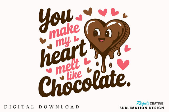 You make my heart melt like chocolate Sublimation PNG Design Sublimation Regulrcrative 