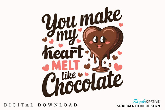 You make my heart melt like chocolate Sublimation T-Shirt Design Sublimation Regulrcrative 
