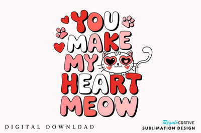 You Make My Heart Meow Sublimation Design Sublimation Regulrcrative 