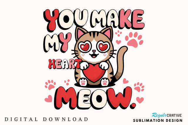 You Make My Heart Meow Sublimation Design Sublimation Regulrcrative 