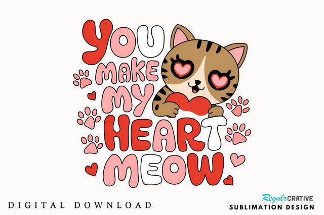 You make my heart meow Sublimation Design Sublimation Regulrcrative 