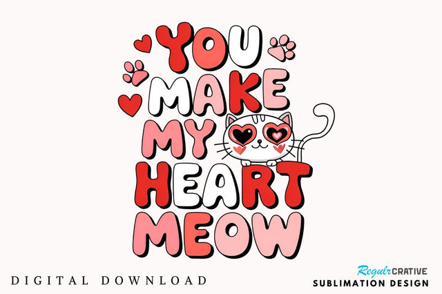 You make my heart meow Sublimation Design Sublimation Regulrcrative 