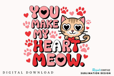 You make my heart meow Sublimation Design Sublimation Regulrcrative 