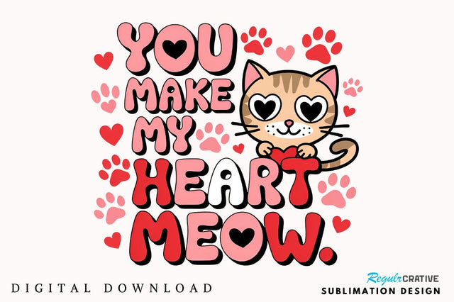 You make my heart meow Sublimation Design Sublimation Regulrcrative 