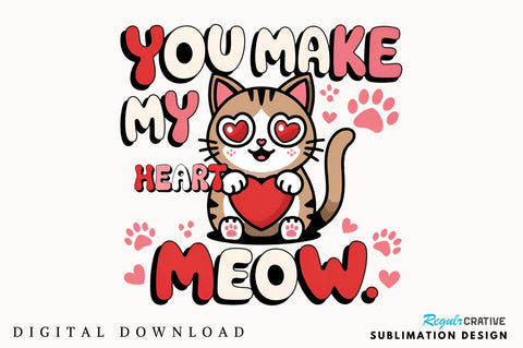 You make my heart meow Sublimation Design Sublimation Regulrcrative 