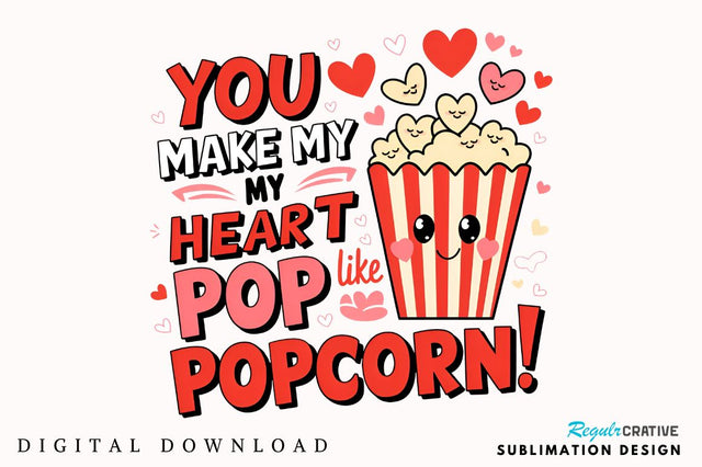 You make my heart pop like popcorn! Sublimation PNG Design Sublimation Regulrcrative 