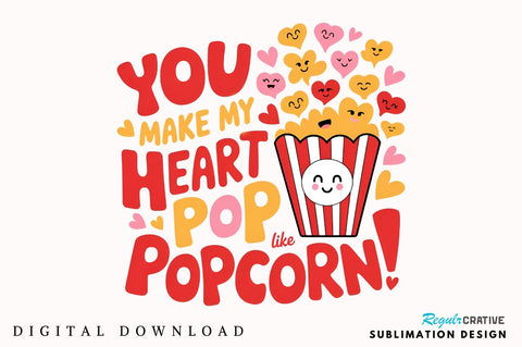 You make my heart pop like popcorn! Sublimation Sublimation Regulrcrative 