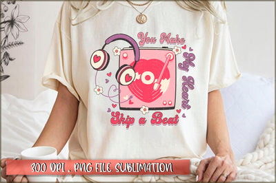 You make my heart skip a beat Sublimation SVG Shetara Begum 