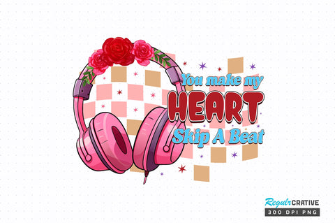 You make my heart skip PNG Design Sublimation Regulrcrative 