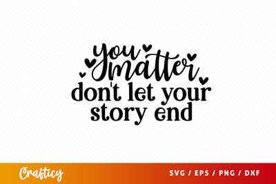 You matter dont let your story end T-shart SVG (3) Design SVG Designangry 