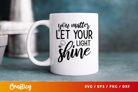You matter let your light shine SVG Design SVG Designangry 