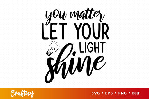 You matter let your light shine SVG Design SVG Designangry 
