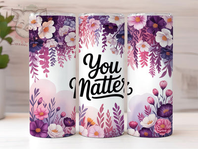 You Matter Quote 20oz Tumbler, Self-Worth Quote Wrap, 20oz Skinny Tumbler, Inspirational Sublimation PNG, Kindness Awareness Art, Whimsical Empowerment Graphic, Bold Typography Design, Mental Wellness Gif Sublimation Lara' s Designs 