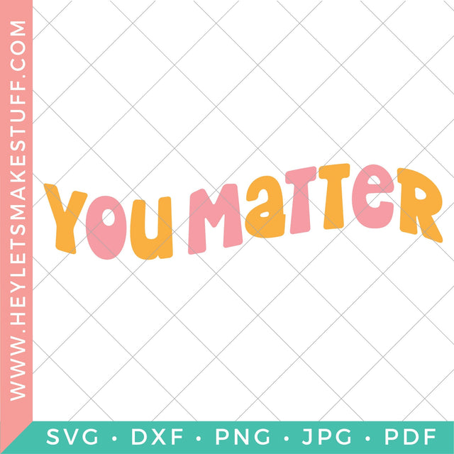 You Matter SVG Hey Let's Make Stuff 