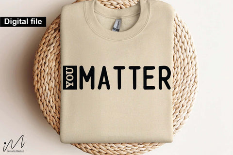 You Matter SVG, Inspirational Quote, Digital Download, Cricut Cut File You Matter SVG File, Motivational Saying, Printable Craft Design You Matter SVG, Encouragement Quote for T-Shirts, Mugs, or Wall Art SVG Isabella Machell 