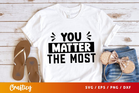 You matter the most SVG Design SVG Designangry 
