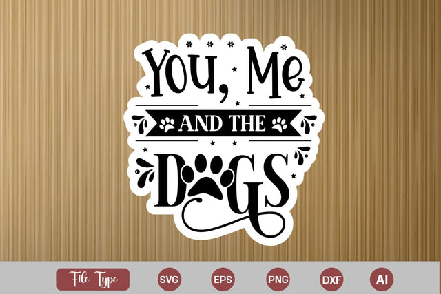 You, Me And The Dogs Sticker SVG Cut File, Dog SVG Design, Dog Sticker SVG Design, SVGs,Quotes and Sayings,Food & Drink,On Sale, Print & Cut SVG DesignPlante 503 
