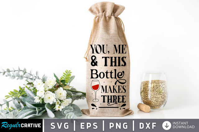 You me & this bottle makes three SVG design SVG Regulrcrative 
