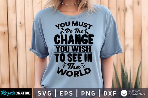 you must be the change you wish svg Design SVG Regulrcrative 