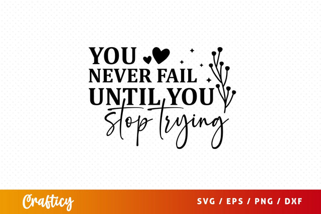 You never fail until you stop trying Design SVG Designangry 