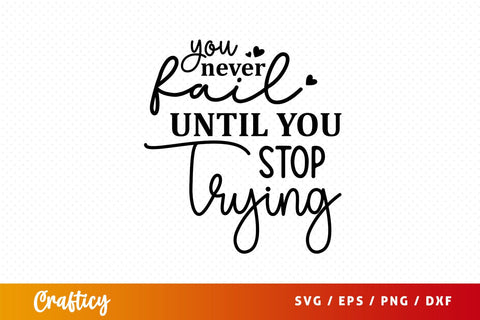 You never fail until you stop trying Svg Design SVG Designangry 