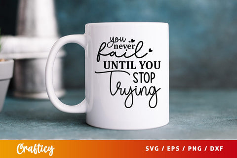 You never fail until you stop trying SVG Design SVG Designangry 
