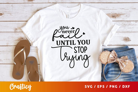 You never fail until you stop trying Svg Design SVG Designangry 