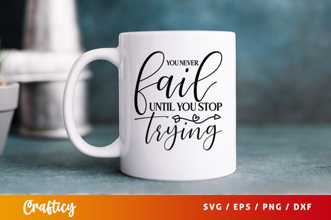 You never fail until you stop trying SVG Design SVG Designangry 