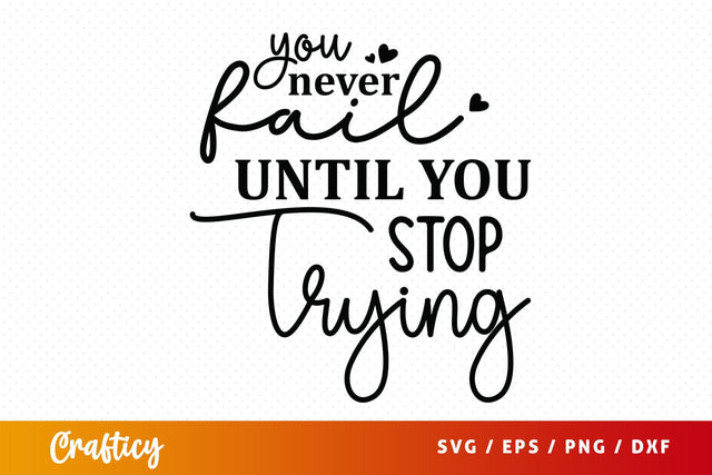 You never fail until you stop trying SVG Design SVG Designangry 