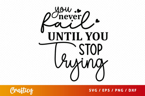 You never fail until you stop trying SVG Design SVG Designangry 