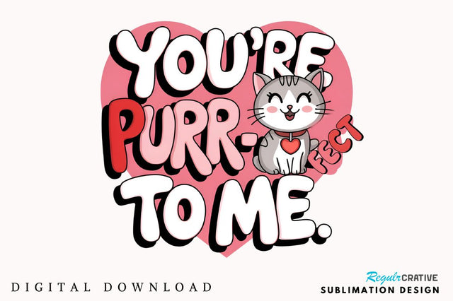 You re purr fect to me Sublimation Design Sublimation Regulrcrative 