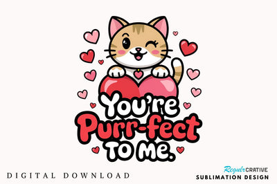 You re purr fect to me Sublimation Design Sublimation Regulrcrative 