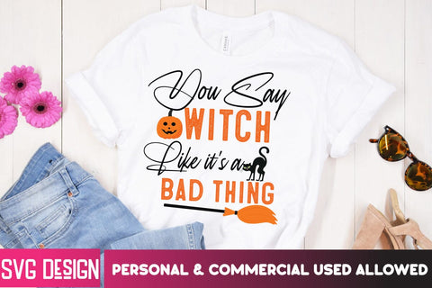 You Say Witch Like it's a Bad Thing SVG Design, Cut File, Halloween SVG Cut File, Halloween Clipart, Trick or Treat SVG Bundle, Halloween PNG Bundle SVG BlackCatsMedia 