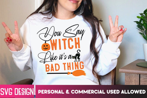 You Say Witch Like it's a Bad Thing SVG Design, Cut File, Halloween SVG Cut File, Halloween Clipart, Trick or Treat SVG Bundle, Halloween PNG Bundle SVG BlackCatsMedia 
