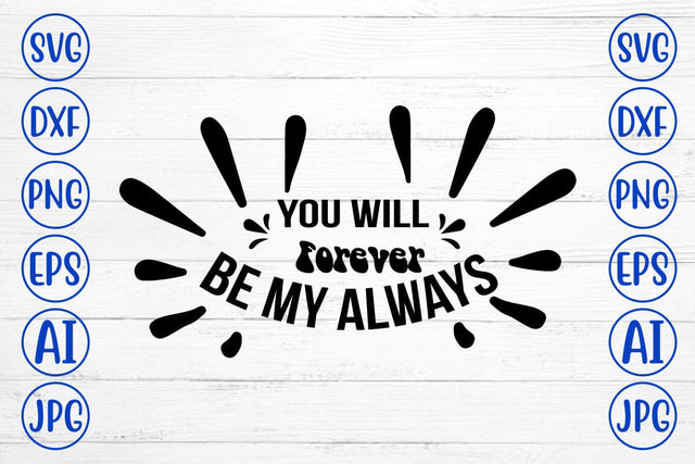 You Will Forever Be My Always SVG Syaman 