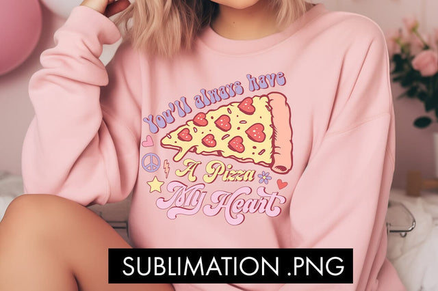 You'll Always Have A Pizza My Heart PNG Sublimation Sublimation Freeling Design House 